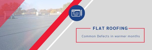 Common Summer Flat Roofing Defects: What to Watch For